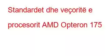 Standardet dhe veçoritë e procesorit AMD Opteron 175