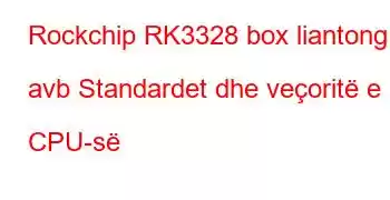 Rockchip RK3328 box liantong avb Standardet dhe veçoritë e CPU-së