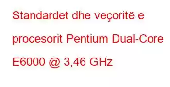 Standardet dhe veçoritë e procesorit Pentium Dual-Core E6000 @ 3,46 GHz