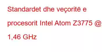 Standardet dhe veçoritë e procesorit Intel Atom Z3775 @ 1,46 GHz