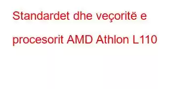 Standardet dhe veçoritë e procesorit AMD Athlon L110