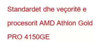 Standardet dhe veçoritë e procesorit AMD Athlon Gold PRO 4150GE