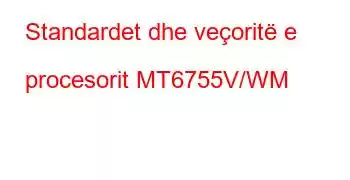 Standardet dhe veçoritë e procesorit MT6755V/WM