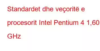 Standardet dhe veçoritë e procesorit Intel Pentium 4 1,60 GHz