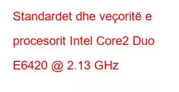 Standardet dhe veçoritë e procesorit Intel Core2 Duo E6420 @ 2.13 GHz