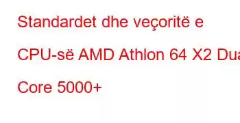 Standardet dhe veçoritë e CPU-së AMD Athlon 64 X2 Dual Core 5000+