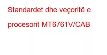 Standardet dhe veçoritë e procesorit MT6761V/CAB