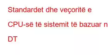 Standardet dhe veçoritë e CPU-së të sistemit të bazuar në DT