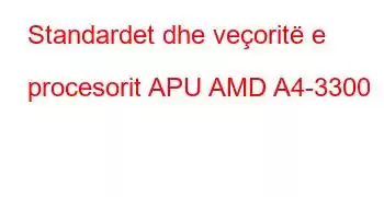 Standardet dhe veçoritë e procesorit APU AMD A4-3300