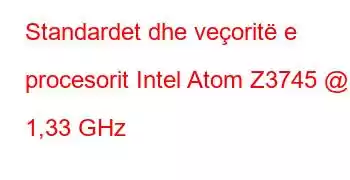 Standardet dhe veçoritë e procesorit Intel Atom Z3745 @ 1,33 GHz