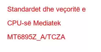 Standardet dhe veçoritë e CPU-së Mediatek MT6895Z_A/TCZA